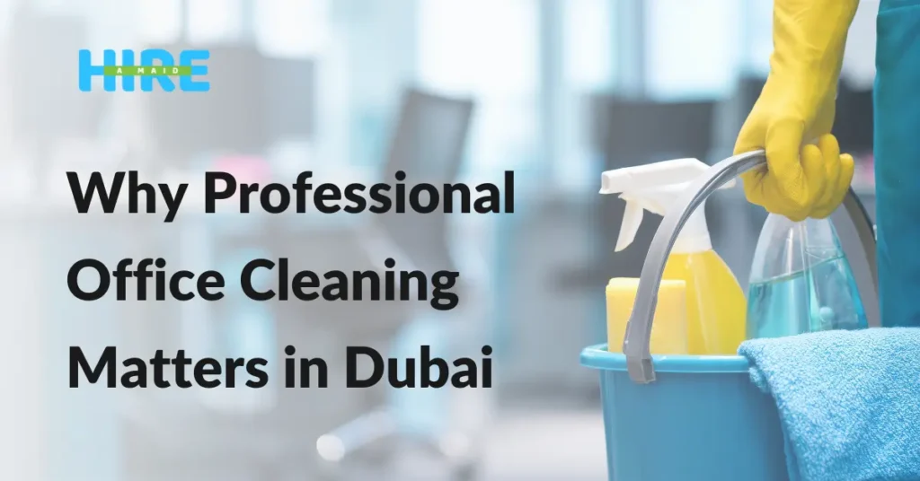 Why Professional Office Cleaning Matters in Dubai
